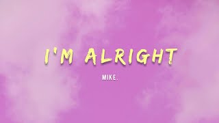 mike  im alright Lyrics [upl. by Archie]