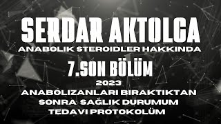 Serdar Aktolga Anabolik Steroidler Hakkında Bölüm  7  SON [upl. by Tamis]