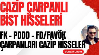 CAZİP ÇARPANLI BİST HİSSELERİ  FK  PDDD  FDFAVÖK ÇARPANLARI CAZİP HİSSELER [upl. by Pish]