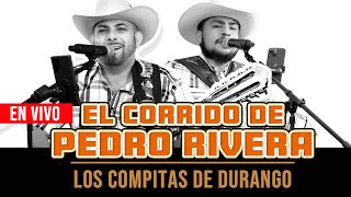 LOS COMPITAS DE DURANGO  EL CORRIDO DE PEDRO RIVERA EN VIVOCon Tololoche [upl. by Lasky]