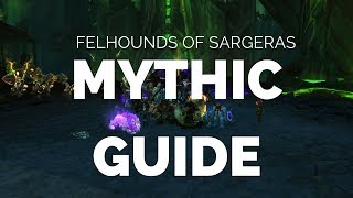 Felhounds of Sargeras  Mythic Raid Guide [upl. by Nihhi]