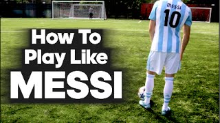 How To Play Like Lionel Messi [upl. by Anirtik188]