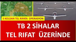 TEL RIFATA 5 KOLDAN HAREKAT BAŞLADI  TB 2 SİHALAR TEL RIFATTA [upl. by Auerbach]