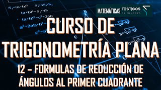 CURSO DE TRIGONOMETRÍA PLANA 12  FÓRMULAS DE REDUCCIÓN DE ANGULOS AL PRIMER CUADRANTE [upl. by Linis]