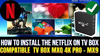 How to Install the Netflix App on MXQ 4K TV Box  MX9  Compatible Version [upl. by Dustin103]