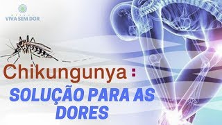 CHIKUNGUNYA Solução para as DORES [upl. by Nwadahs]