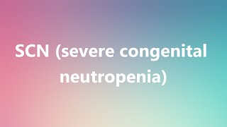 SCN severe congenital neutropenia  Medical Meaning and Pronunciation [upl. by Ellwood247]