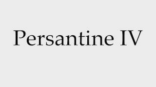 How to Pronounce Persantine IV [upl. by Deaner98]