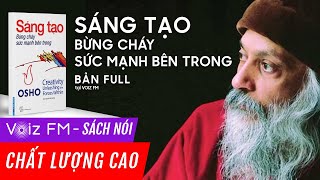 Sách nói OSHO  Sáng Tạo Bừng Cháy Sức Mạnh Bên Trong  Voiz FM [upl. by Eirehc577]