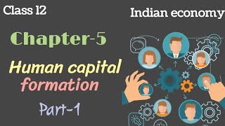 Human capital formation class 12  Part1  class 12 Indian economy  Chapter 5  animated [upl. by Anairb270]