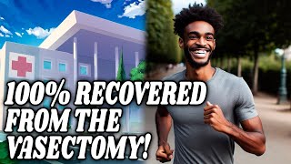 FULLY RECOVERED FROM THE VASECTOMY [upl. by Hallimaj]