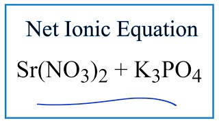 How to Write the Net Ionic Equation for SrNO32  K3PO4  Sr3PO42  KNO3 [upl. by Latsryk]