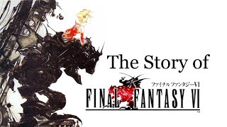 The Story of Final Fantasy VI [upl. by Yenaiv909]