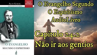 Não ir aos gentios  Capítulo 242  Evangelho Segundo o Espiritismo  Audiobook [upl. by Dionis]