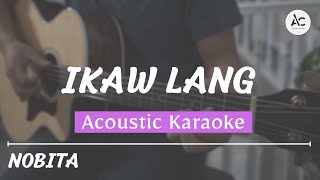 Ikaw Lang  Acoustic Karaoke Nobita [upl. by Herrah]