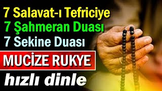 7 SALAVATI TEFRİCİYE 7 ŞAHMERAN DUASI 7 SEKİNE DUASI DİNLE Mucize Rukye [upl. by Burt842]