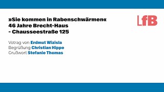 »Sie kommen in Rabenschwärmen« – 46 Jahre BrechtHaus Vortrag von Erdmut Wizisla [upl. by Coheman859]