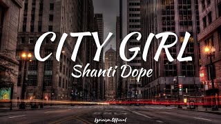 Shanti Dope  City Girl Lyrics [upl. by Ynohtnakram]