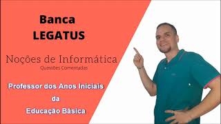 Banca LEGATUS  Noções de Informática  Professor dos Anos Iniciais da Educação Básica 2 [upl. by Nylirej]