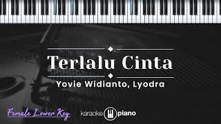 Terlalu Cinta  Yovie Widianto Lyodra KARAOKE PIANO  FEMALE LOWER KEY [upl. by Eisor]