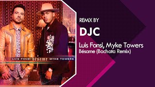 Luis Fonsi Myke Towers  Bésame Bachata Remix DJC [upl. by Curson]