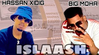 BIG MOHA FT HASSAN XIDIG  ISLAASH OFFICIAL AUDIO [upl. by Adaliah356]