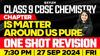 Class 9 CBSE Chemistry  Is Matter Around Us Pure  One Shot Revision  Xylem Class 9 CBSE [upl. by Ardnusal]