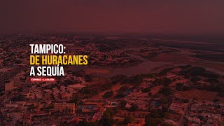 TAMPICO de huracanes a sequía [upl. by Hines721]