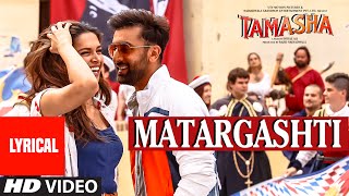 Matargashti Full Song with LYRICS  Tamasha  Ranbir Kapoor Deepika Padukone  TSeries [upl. by Horan232]