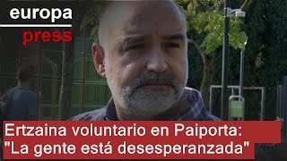 Ertzaina voluntario en Paiporta Valencia asegura que la población está quotdesesperanzadaquot [upl. by Florenza762]