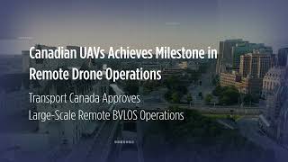 Canadian UAVs Fully Remote Operations Approved [upl. by Euqinu]