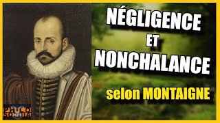 NÉGLIGENCE et NONCHALANCE selon Montaigne [upl. by Sivrad]