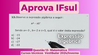 APROVA IFSULQuestão 13 Matemática  Vestibular Integrado técnico 2024Inverno  Expressão algebrica [upl. by Laundes987]