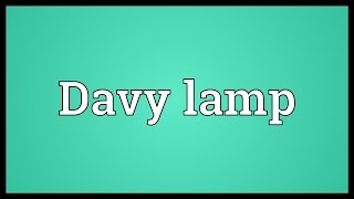 Davy lamp Meaning [upl. by Anneehs]