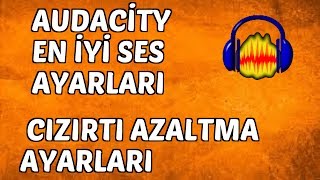 AUDACİTY EN İYİ SES AYARLARI CIZIRTI YOK ETME [upl. by Ellennahs]