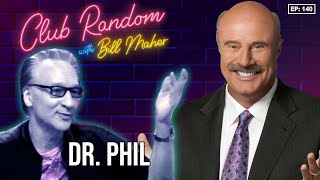 Dr Phil  Club Random with Bill Maher [upl. by Ellehcim]