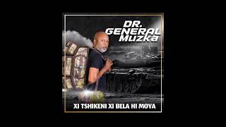 Dr General Muzka  Xi Tshikeni Xi Bela Hi Moya [upl. by Ecnerret]