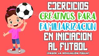 👀Ejercicios FÁCILES para la FAMILIARIZACIÓN del BALÓN⚽ de FUTBOL en las CLASES de FÚTBOL INICIAL😛👆 [upl. by Eyaf]