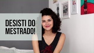 SOBRE DESISTIR  Minha experiência com Mestrado [upl. by Reiser]