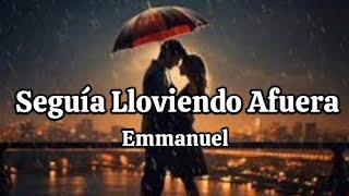 Emmanuel  Seguía Lloviendo Afuera letra [upl. by Schlesinger]