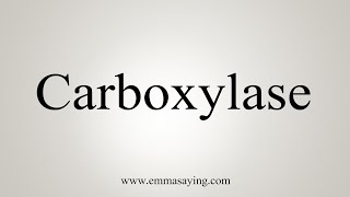 How To Say Carboxylase [upl. by Ycnahc728]