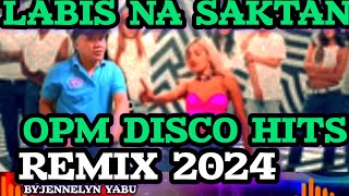 LABIS NASAKTAN  OPM DISCO HITS 2024 BYJENNELYN YABU [upl. by Roseanne980]