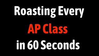 Roasting Every AP Class in 60 Seconds [upl. by Jacoby645]