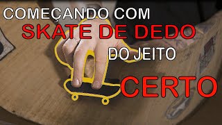 Como começar a andar de skate de dedo do jeito CERTO [upl. by Enylecoj911]