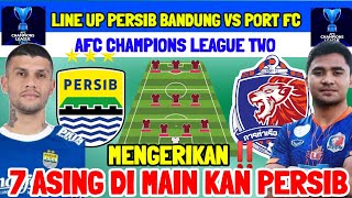 MENGERIKAN‼️LINE UP PERSIB VS PORT FC  AFC CAHMPIONS LEAGUE  7 ASING PERSIB DI MAIN KAN  PERSIB [upl. by Jenni]