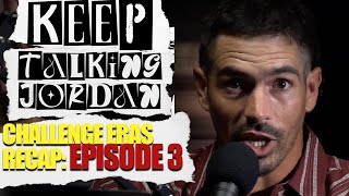 KEEP TALKING JORDAN THE CHALLENGE ERAS EPISODE 3 RECAP [upl. by Masera]