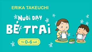 Sách Nói Nuôi Dạy Bé Trai  Từ 0 Đến 6 Tuổi  Chương 1  Ekira Takeuchi nuoidaycon [upl. by Atillertse]