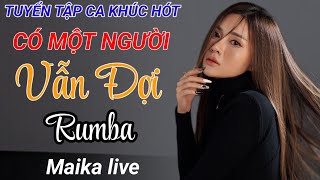 CÓ MỘT NGƯỜI VẪN ĐỢI RUMBA  VIET LEE MAIKA COVER  MAIKA HÁT LIVE [upl. by Lien861]