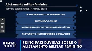 Alistamento feminino tem alta procura nas buscas no Google  Jornal da Noite [upl. by Bamby]