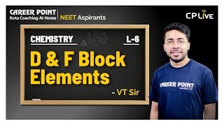 D amp F Block Elements  L6  Chemistry  NEET  Vishal Tiwari VT Sir  Career Point Kota [upl. by Eatnuhs]